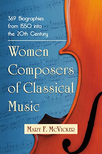 Women Composers of Classical Music: 369 Biographies from 1550 into the 20th Century von McFarland & Company